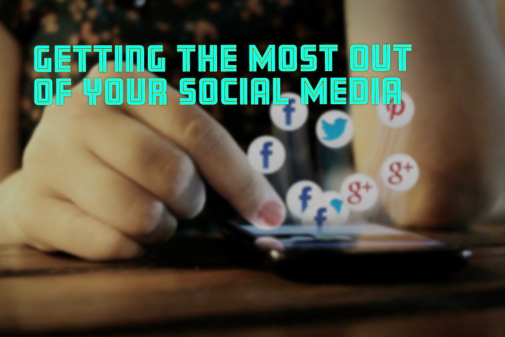 Getting The Most Out of Your Social Media