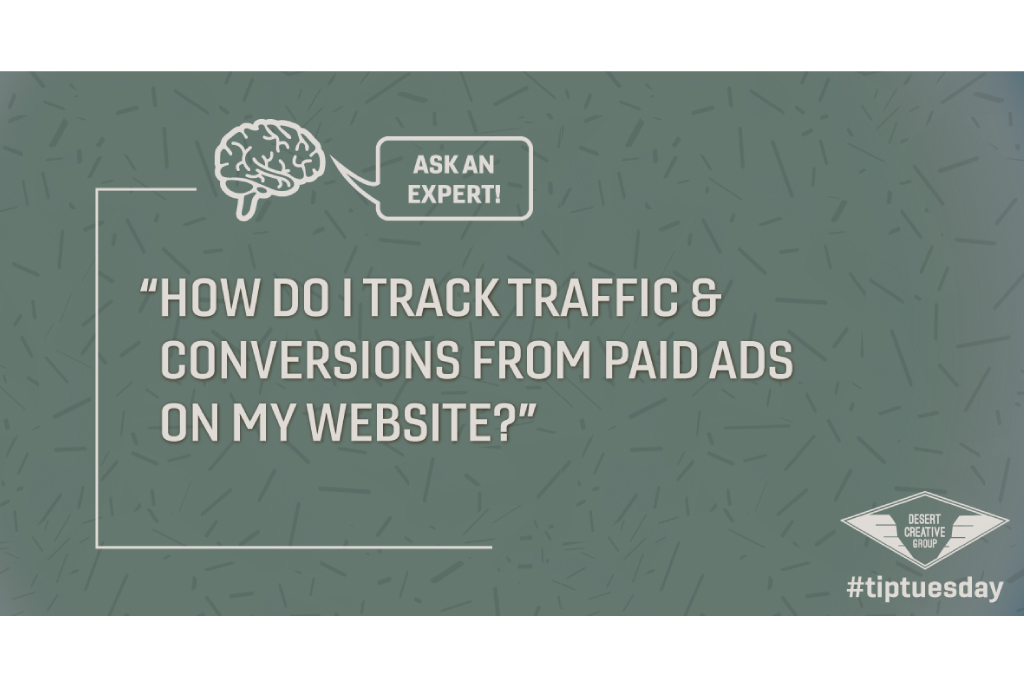 How Do I Track Traffic and Conversions from paid ads on my website? - Weekly Marketing Tips to Grow Your Business
