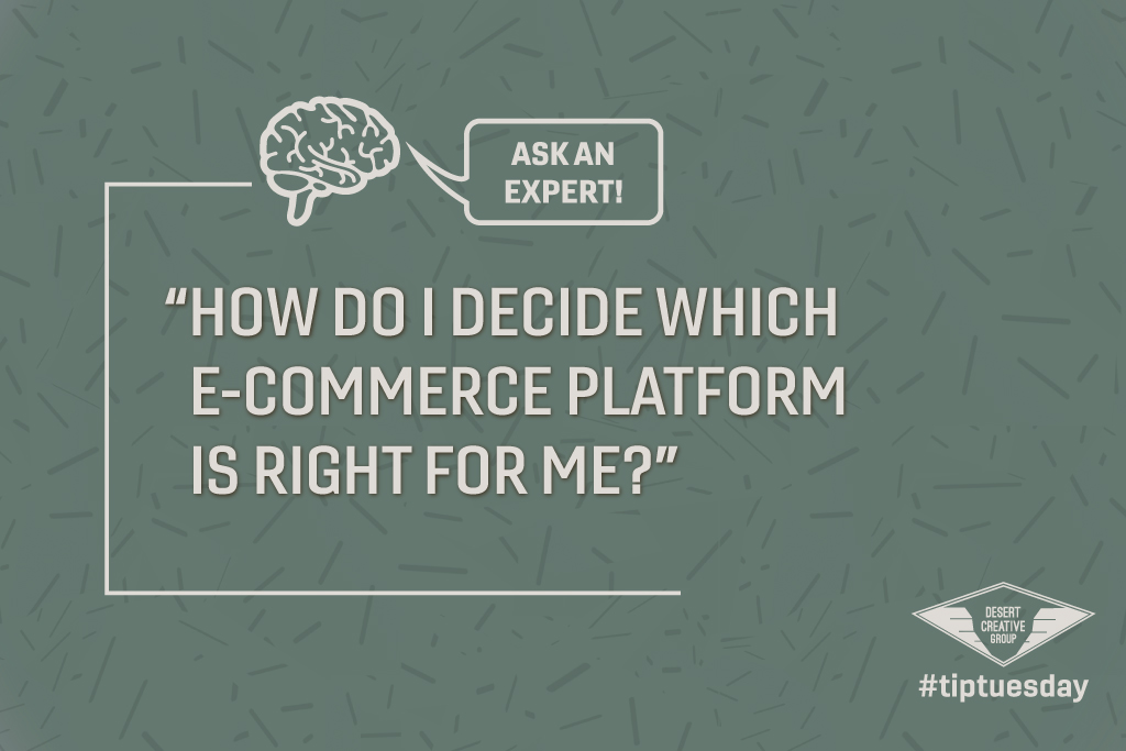 Ask an Expert: How Do I Decide Which E-Commerce Platform is Right For Me and My Business? by Desert Creative Group