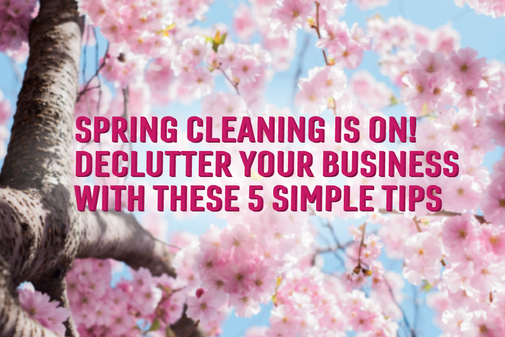 Spring Cleaning in On! Declutter Your Business With These 5 Simple Tips. By Desert Creative Group.