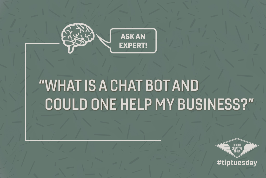Tip Tuesday Ask an Expert "What is a Chat Bot and Could One Help My Business?