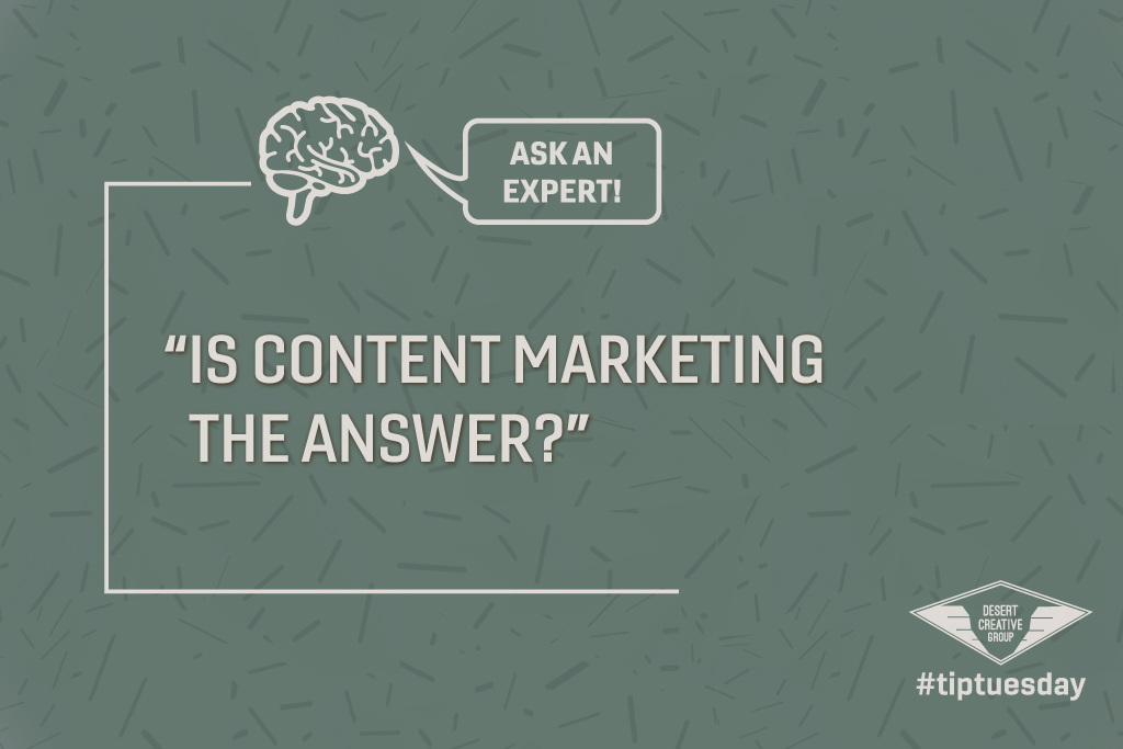 Is Content Marketing the Answer? By Desert Creative Group